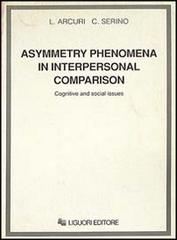 Asymmetry phenomena in interpersonal comparison. Cognitive and social issues di Luciano Arcuri, Carmençita Serino edito da Liguori