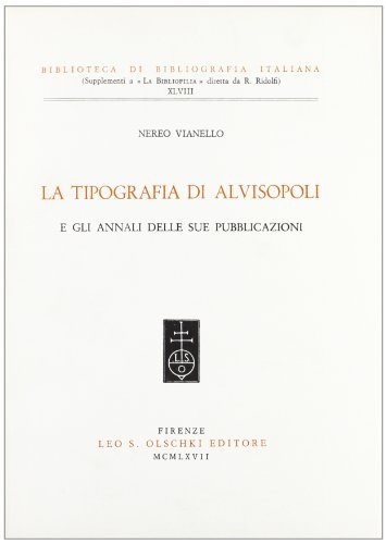 La tipografia di Alvisopoli e gli annali delle sue pubblicazioni di Nereo Vianello edito da Olschki