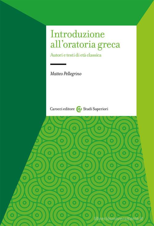 Introduzione all'oratoria greca di Matteo Pellegrino edito da Carocci