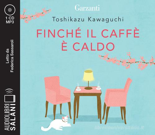 Finché il caffè è caldo letto da Federica Sassaroli. Audiolibro. CD Audio formato MP3 di Toshikazu Kawaguchi edito da Salani