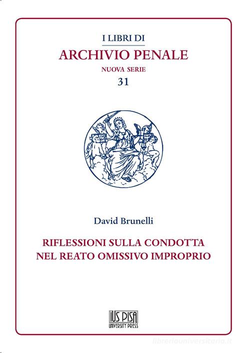 Riflessioni sulla condotta nel reato omissivo improprio di David Brunelli edito da IUS Pisa University Press