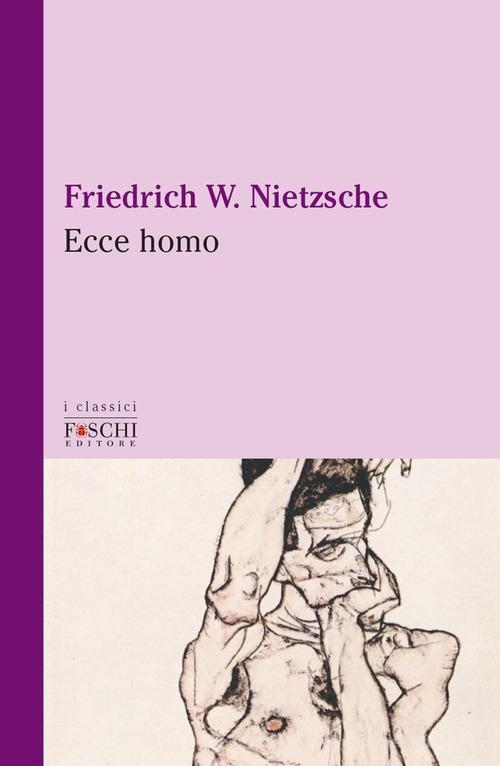 Ecce homo di Friedrich Nietzsche edito da Foschi (Santarcangelo)