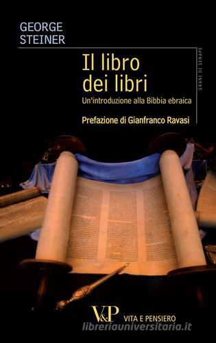 Il libro dei libri. Un'introduzione alla Bibbia ebraica di George Steiner edito da Vita e Pensiero