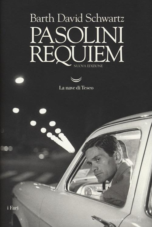 Pasolini requiem di David Schwartz Barth edito da La nave di Teseo