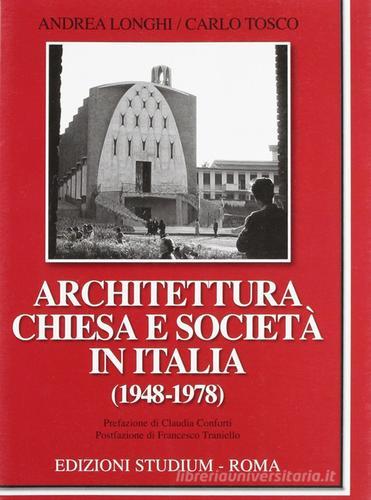 Architettura, Chiesa e società in Italia (1948-1978) di Andrea Longhi, Carlo Tosco edito da Studium