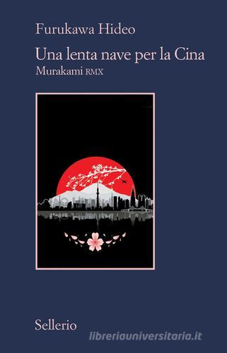 Una lenta nave per la Cina. Murakami RMX di Hideo Furukawa edito da Sellerio Editore Palermo