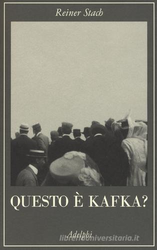 Questo è Kafka? di Reiner Stach edito da Adelphi