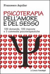 Psicoterapia dell'amore e del sesso. 100 domande, 100 risposte e 3 commedie psicoterapeutiche di Francesco Aquilar edito da Franco Angeli