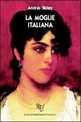La moglie italiana di András Bistey edito da L'Autore Libri Firenze