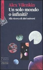 Un solo mondo o infiniti? Alla ricerca di altri universi di Alex Vilenkin edito da Raffaello Cortina Editore