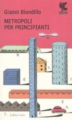 Metropoli per principianti di Gianni Biondillo edito da Guanda