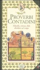 Proverbi contadini. Filosofia, scienza, fede, distillate nel tempo edito da Edizioni del Baldo