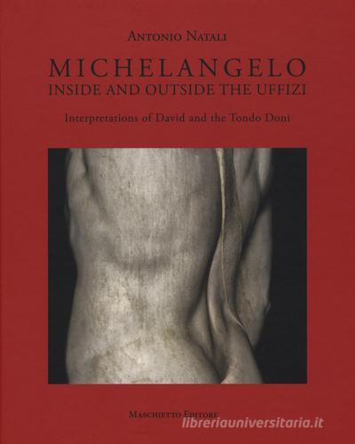 Michelangelo. Interpretations of David and Tondo Doni. Ediz. a colori di Antonio Natali edito da Maschietto Editore
