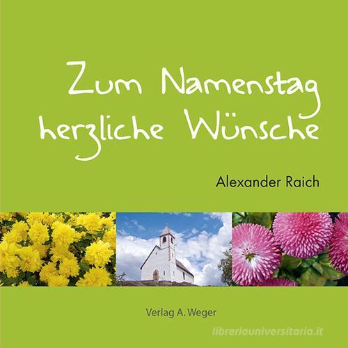 Zum Namenstag herzliche Wünsche di Alexander Raich edito da Weger