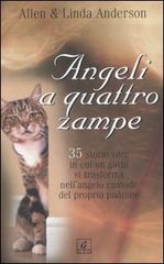 Angeli a quattro zampe. 35 storie vere in cui un gatto si trasforma nell'angelo custode del proprio padrone di Allen Anderson, Linda Anderson edito da Geo