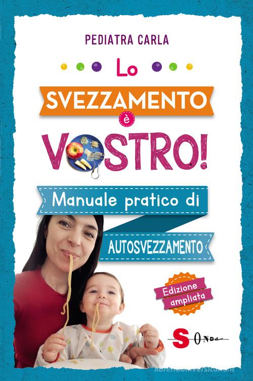 Lo svezzamento è vostro! Manuale pratico di autosvezzamento di Pediatra  Carla: Bestseller in Gravidanza e parto - 9788872241233