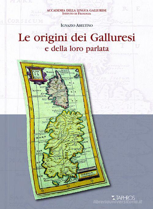 Le origini dei galluresi e della loro parlata di Ignazio Abeltino edito da Taphros Editrice