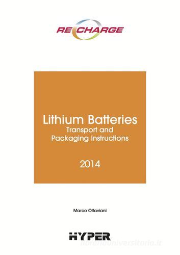 The lithium batteries. Transport and packaging instructions di Marco Ottaviani edito da Hyper