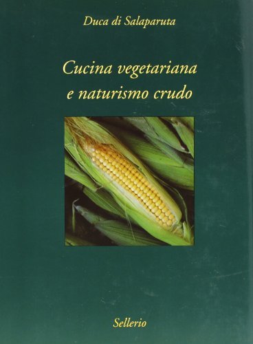 Cucina vegetariana e naturismo crudo di Enrico Alliata edito da Sellerio
