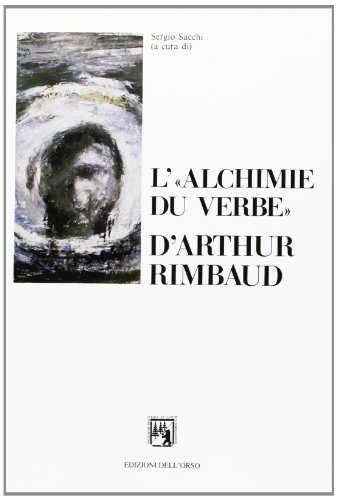 L' «alchimie du verbe» d'Arthur Rimbaud edito da Edizioni dell'Orso
