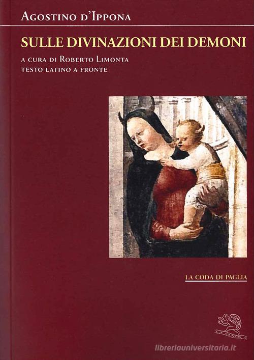 Sulle divinazioni dei demoni. Testo latino a fronte di Agostino (sant') edito da La Vita Felice