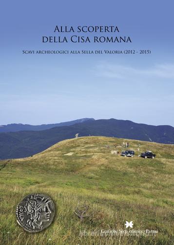 Alla scoperta della Cisa romana. Scavi archeologici alla Sella del Valoria (2012-2015) edito da Grafiche Step