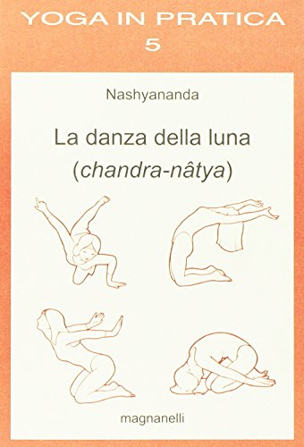La danza della luna. Chandra-natya di Nashyananda edito da Magnanelli