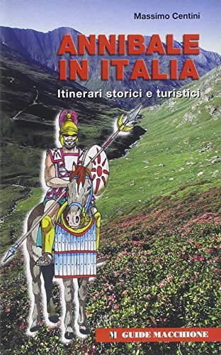 Annibale in Italia. Itinerari storici e turistici di Massimo Centini edito da Macchione Editore