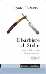 Il barbiere di Stalin. Critica del lavoro (ir)responsabile di Paolo D'Anselmi edito da Università Bocconi