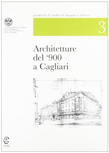 Architetture del '900 a Cagliari. Quaderni di studio di disegno e rilievo edito da CUEC Editrice