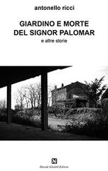 Giardino e morte del signor Palomar e altre storie di Antonello Ricci edito da Ghaleb
