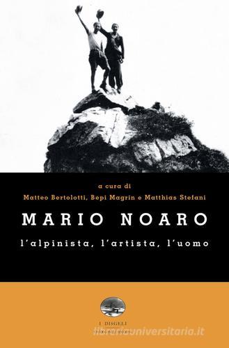 Mario Noaro. L'alpinista, l'artista, l'uomo edito da ViviDolomiti
