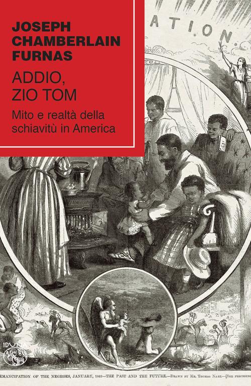 Addio, zio Tom. Mito e realtà della schiavitù in America di Joseph Chamberlain Furnas edito da Iduna