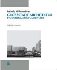 Groszstadt Architektur. L'architettura della grande città di Ludwig Hilberseimer edito da CLEAN