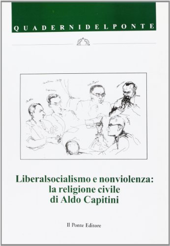 Liberalsocialismo e non violenza. La religione civile di Aldo Capitini edito da Il Ponte Editore