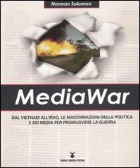 MediaWar. Dal Vietnam all'Iraq, le macchinazioni della politica e dei media per promuovere la guerra di Norman Solomon edito da Nuovi Mondi