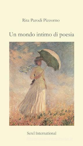 Un mondo intimo di poesia di Rita Parodi Pizzorno edito da Serel International