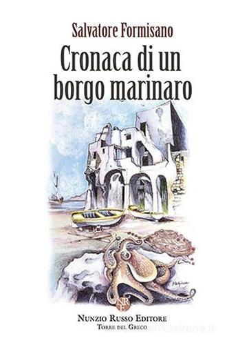 Cronaca di un borgo marinaro di Salvatore Formisano edito da Nunzio Russo Editore