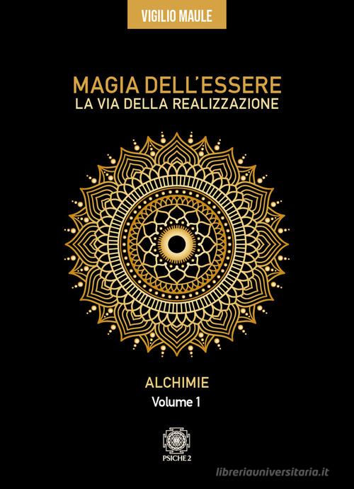 Magia dell'essere. La via della realizzazione vol. 1 di Vigilio Maule edito da Psiche 2