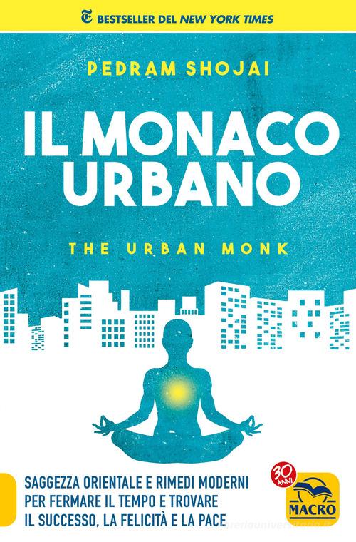 Il monaco urbano di Pedram Shojai edito da Macro Edizioni