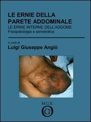 Le ernie della parete addominale. Le ernie interne dell'addome. Fisiopatologia e semeiotica di Luigi G. Angiò edito da Meligrana Giuseppe Editore