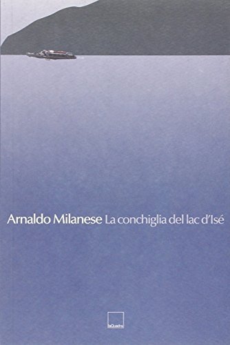 La conchiglia del lac d'Isé di Arnaldo Milanese edito da La Quadra