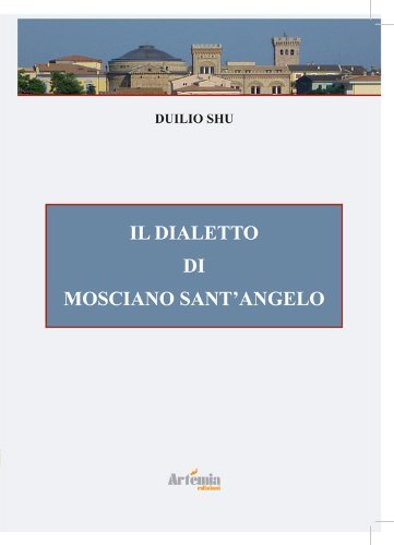 Il dialetto di Mosciano Sant'Angelo di Duilio Shu edito da Artemia