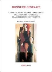Donne de-generate. La costruzione sociale trans-genre dell'identità femminile tra Settecento e Ottocento. Ediz. multilingue edito da Agorà & Co. (Lugano)