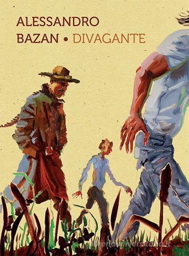 Alessandro Bazan. Divagante. Catalogo della mostra (Marsala, 16 luglio-16 ottobre 2016). Ediz. italiana e inglese edito da Glifo