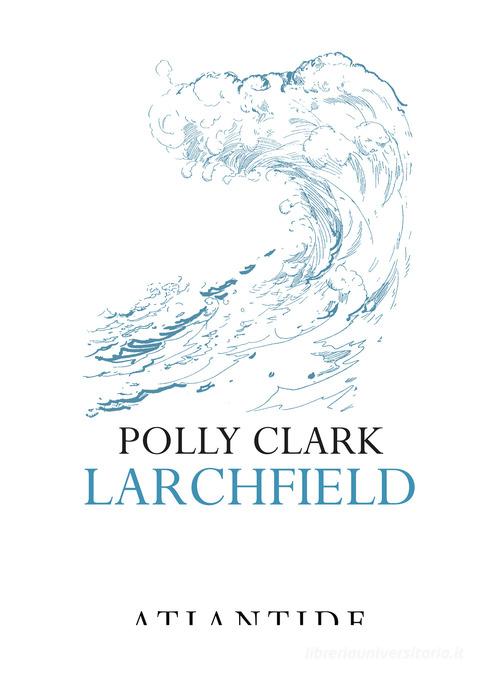Larchfield di Polly Clark edito da Atlantide (Roma)