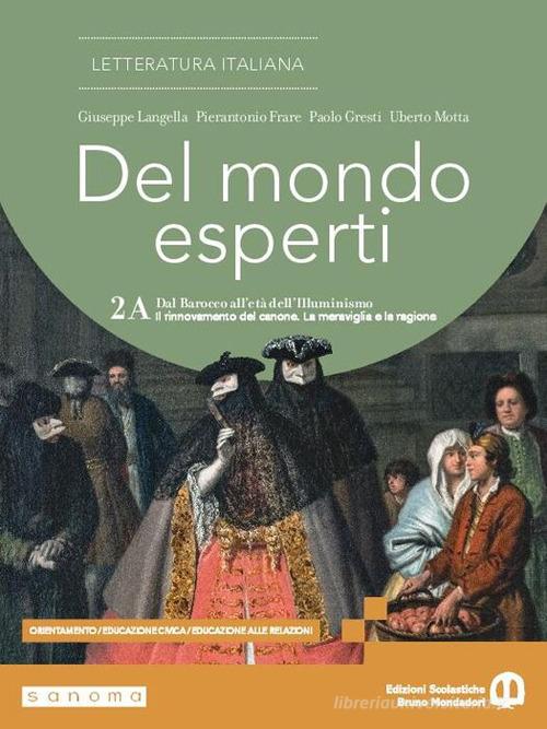 Del mondo esperti. Per le Scuole superiori. Con e-book. Con espansione online vol. 2A di Giuseppe Langella, Pierantonio Frare, Paolo Gresti edito da Edizioni Scolastiche Bruno Mondadori