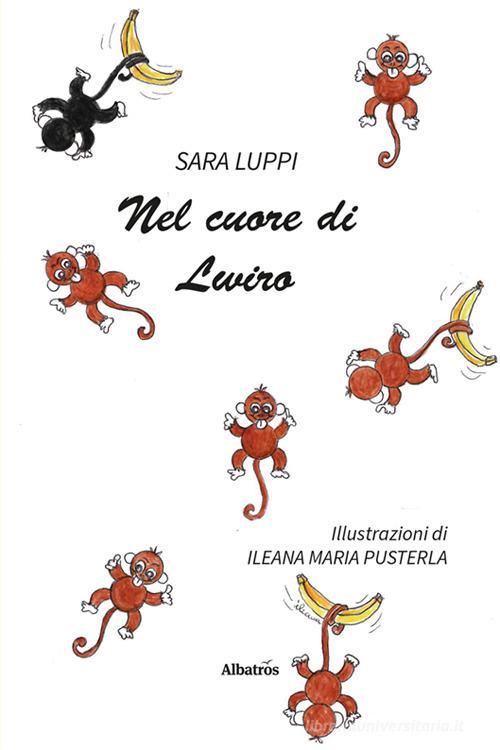 Nel cuore di Lwiro di Sara Luppi edito da Gruppo Albatros Il Filo