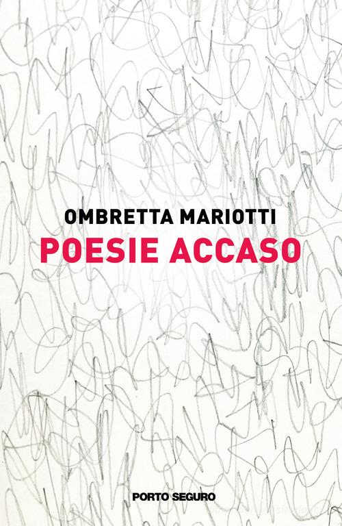 Poesie Accaso di Ombretta Mariotti edito da Porto Seguro