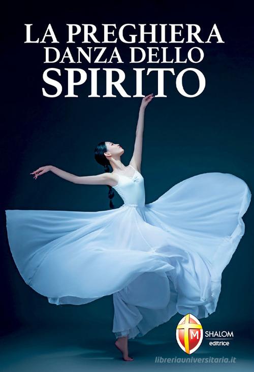La preghiera danza dello Spirito di Chiara Carla Cabras edito da Editrice Shalom